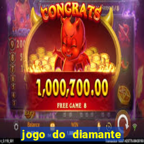 jogo do diamante para ganhar dinheiro